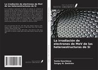 Produktbild: La irradiaci&oacute;n de electrones de MeV de las heteroestructuras de Si