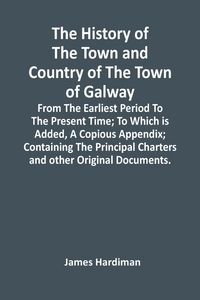 Produktbild: The History Of The Town And Country Of The Town Of Galway