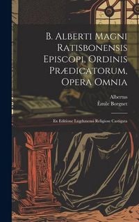 Produktbild: B. Alberti Magni Ratisbonensis Episcopi, Ordinis Pr&aelig;dicatorum, Opera Omnia: Ex Editione Lugdunensi Religiose Castigata