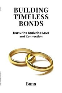 Produktbild: Building Timeless Bonds: Nurturing Enduring Love and Connection