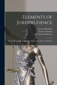 Produktbild: Elements of Jurisprudence: Being Selections From Dumont's Digest of the Works of Bentham