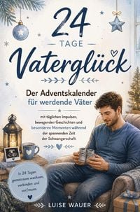 Produktbild: 24 Tage Vatergl&uuml;ck - Der Adventskalender f&uuml;r werdende V&auml;ter