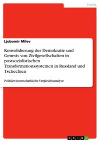 Produktbild: Konsolidierung der Demokratie und Genesis von Zivilgesellschaften in postsozialistischen Transformationssystemen in Russland und Tschechien