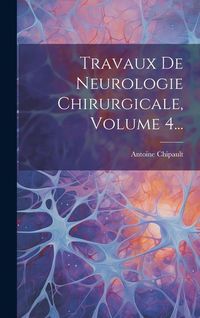 Produktbild: Travaux De Neurologie Chirurgicale, Volume 4...