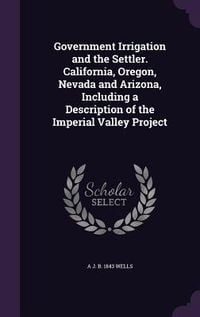 Produktbild: Government Irrigation and the Settler. California, Oregon, Nevada and Arizona, Including a Description of the Imperial Valley Project