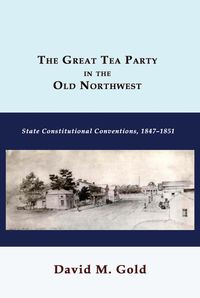 Produktbild: The Great Tea Party in the Old Northwest: State Constitutional Conventions, 1847-1851