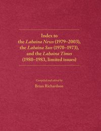 Produktbild: Index to the Lahaina News (1979-2003), the Lahaina Sun (1970-1973), and the Lahaina Times (1980-1983, limited issues)