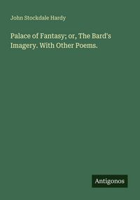 Produktbild: Palace of Fantasy; or, The Bard's Imagery. With Other Poems.