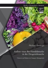 Produktbild: Aufbau einer Bio-Handelsmarke in der Drogeriebranche. Chancen und Risiken im Category Management