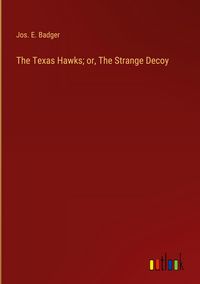 Produktbild: The Texas Hawks; or, The Strange Decoy