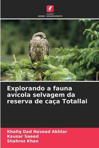 Produktbild: Explorando a fauna av&iacute;cola selvagem da reserva de ca&ccedil;a Totallai