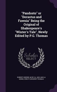 Produktbild: "Pandosto" or "Dorastus and Fawnia" Being the Original of Shakespeare's "Winter's Tale", Newly Edited by P.G. Thomas