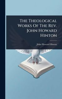 Produktbild: The Theological Works Of The Rev. John Howard Hinton
