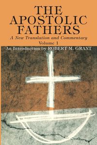 Produktbild: The Apostolic Fathers, A New Translation and Commentary, Volume I