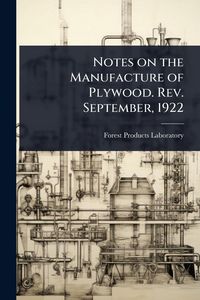 Produktbild: Notes on the Manufacture of Plywood. Rev. September, 1922