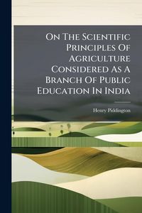 Produktbild: On The Scientific Principles Of Agriculture Considered As A Branch Of Public Education In India