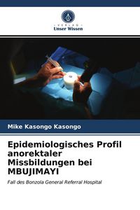 Produktbild: Epidemiologisches Profil anorektaler Missbildungen bei MBUJIMAYI