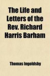 Produktbild: The Life and Letters of the REV. Richard Harris Barham (Volume 1); With a Selection from His Miscellaneous Poems
