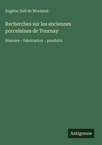 Produktbild: Recherches sur les anciennes porcelaines de Tournay