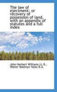 Produktbild: The Law of Ejectment: Or Recovery of Possession of Land, with an Appendix of Statutes and a Full Ind