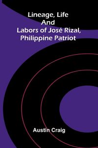 Produktbild: Lineage, Life and Labors of Jos&eacute; Rizal, Philippine Patriot