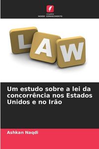 Produktbild: Um estudo sobre a lei da concorr&ecirc;ncia nos Estados Unidos e no Ir&atilde;o