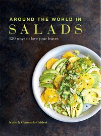 Caldesi, K: Around the World in Salads