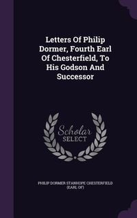 Produktbild: Letters Of Philip Dormer, Fourth Earl Of Chesterfield, To His Godson And Successor