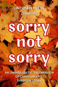 Produktbild: Sorry, Not Sorry: An Unapologetic Celebration of Canadian Life Through Story