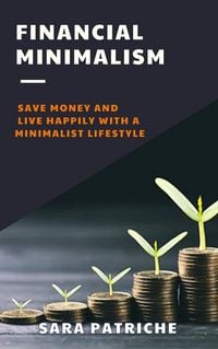 Produktbild: Financial Minimalism: Save Money and Live Happily With a Minimalist Lifestyle