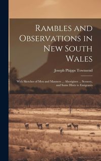 Produktbild: Rambles and Observations in New South Wales: With Sketches of Men and Manners ... Aborigines ... Scenery, and Some Hints to Emigrants
