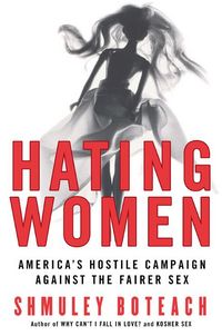 Produktbild: Hating Women: America's Hostile Campaign Against the Fairer Sex