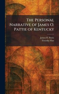 Produktbild: The Personal Narrative of James O. Pattie of Kentucky