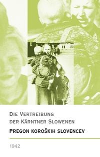 Produktbild: Die Vertreibung der K&auml;rntner Slowenen 1942 &ndash; Pregon koro&scaron;kih Slovencev1942