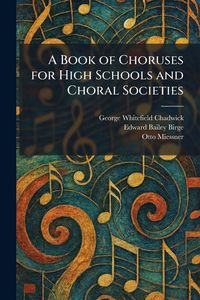Produktbild: A Book of Choruses for High Schools and Choral Societies