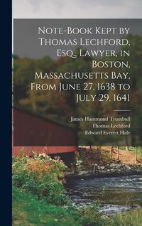 Produktbild: Note-Book Kept by Thomas Lechford, Esq., Lawyer, in Boston, Massachusetts Bay, From June 27, 1638 to July 29, 1641