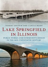 Produktbild: Lake Springfield in Illinois: Public Works and Community Design in the Mid-Twentieth Century