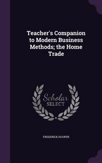 Produktbild: Teacher's Companion to Modern Business Methods; The Home Trade