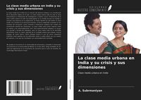 Produktbild: La clase media urbana en India y su crisis y sus dimensiones