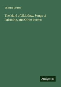 Produktbild: The Maid of Skiddaw, Songs of Palestine, and Other Poems