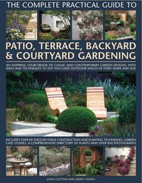 Produktbild: The Complete Practical Guide to Patio, Terrace, Backyard & Courtyard Gardening