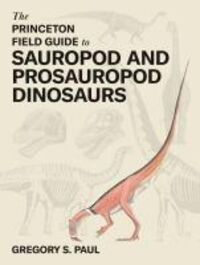 Produktbild: The Princeton Field Guide to Sauropod and Prosauropod Dinosaurs