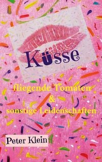 Produktbild: K&uuml;sse, fliegende Tomaten & sonstige Leidenschaften