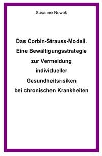 Produktbild: Das Corbin-Strauss-Modell. Eine Bew&auml;ltigungsstrategie zur Vermeidung individueller Gesundheitsrisiken bei chronischen Krankheiten