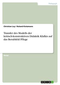 Produktbild: Transfer des Modells der kritisch-konstruktiven Didaktik Klafkis auf das Berufsfeld Pflege