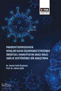 Produktbild: Pandemi Korkusunun Mesleki Kaygi &Uuml;zerindeki Etkisinde &Ouml;rg&uuml;tsel Maneviyatin Araci Rol&uuml; Saglik Sekt&ouml;r&uuml;nde Bir Arastirma