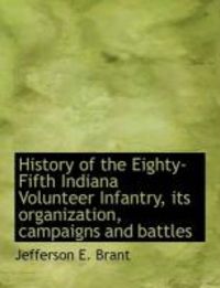 Produktbild: History of the Eighty-Fifth Indiana Volunteer Infantry, Its Organization, Campaigns and Battles