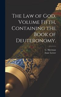 Produktbild: The Law of God. Volume Fifth, Containing the Book of Deuteronomy.