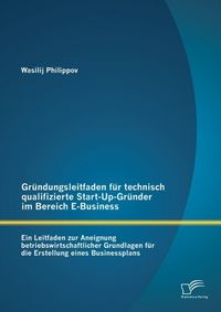 Produktbild: Gr&uuml;ndungsleitfaden f&uuml;r technisch qualifizierte Start-Up-Gr&uuml;nder im Bereich E-Business