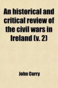 Produktbild: An Historical and Critical Review of the Civil Wars in Ireland (Volume 2); From the Reign of Queen Elizabeth to the Settlement Under King